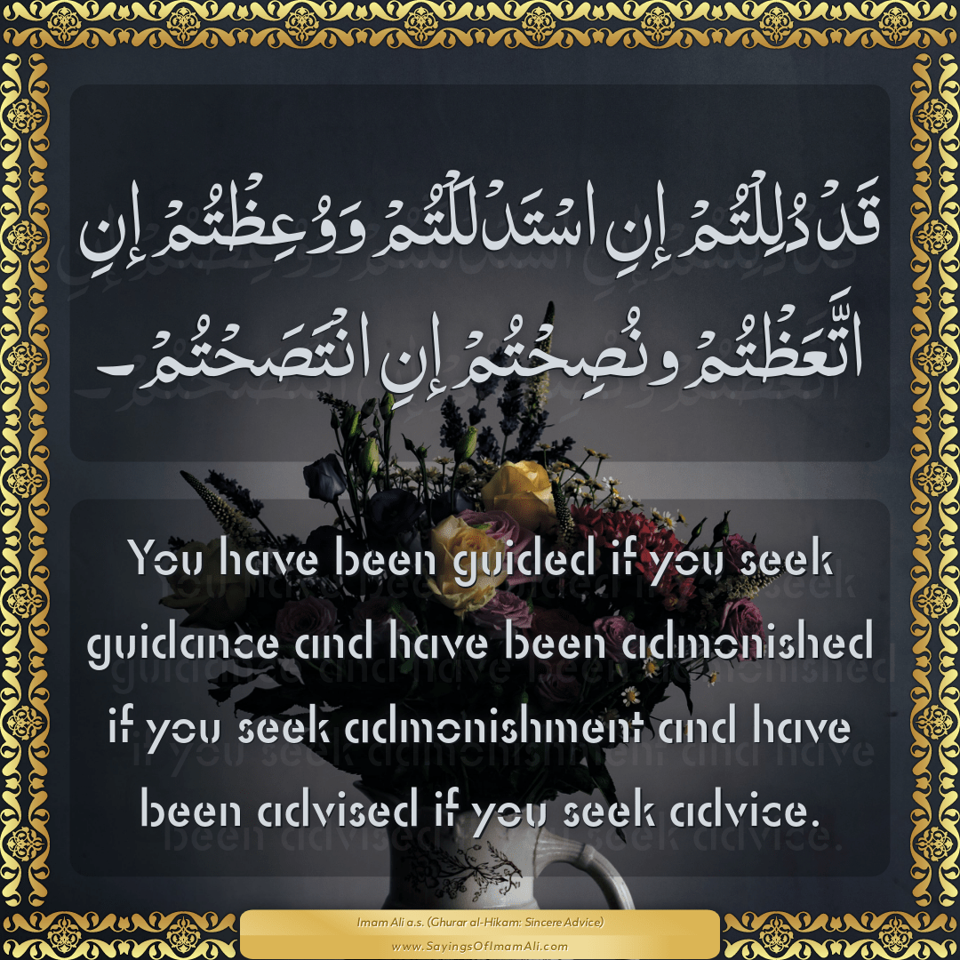 You have been guided if you seek guidance and have been admonished if you...